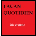 Lacan Quotidien Hic et nunc II